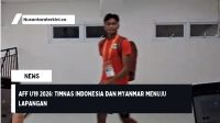 AFF U19 2026: Timnas Indonesia dan Myanmar Menuju Lapangan