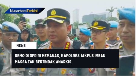 Demo di DPR RI Memanas, Kapolres Jakpus Imbau Massa Tak Bertindak Anarkis