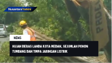 Hujan Deras Landa Kota Medan, Sejumlah Pohon Tumbang dan Timpa Jaringan Listrik