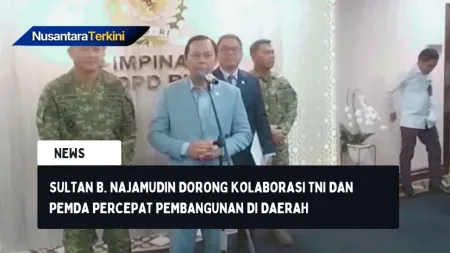Sultan B. Najamudin Dorong Kolaborasi TNI dan Pemda Percepat Pembangunan di Daerah
