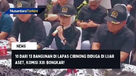 10 dari 13 Bangunan di Lapas Cibinong Diduga di Luar Aset, Komisi XIII: Bongkar!