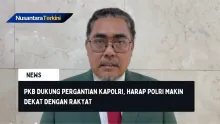 PKB Dukung Pergantian Kapolri, Harap Polri Makin Dekat dengan Rakyat